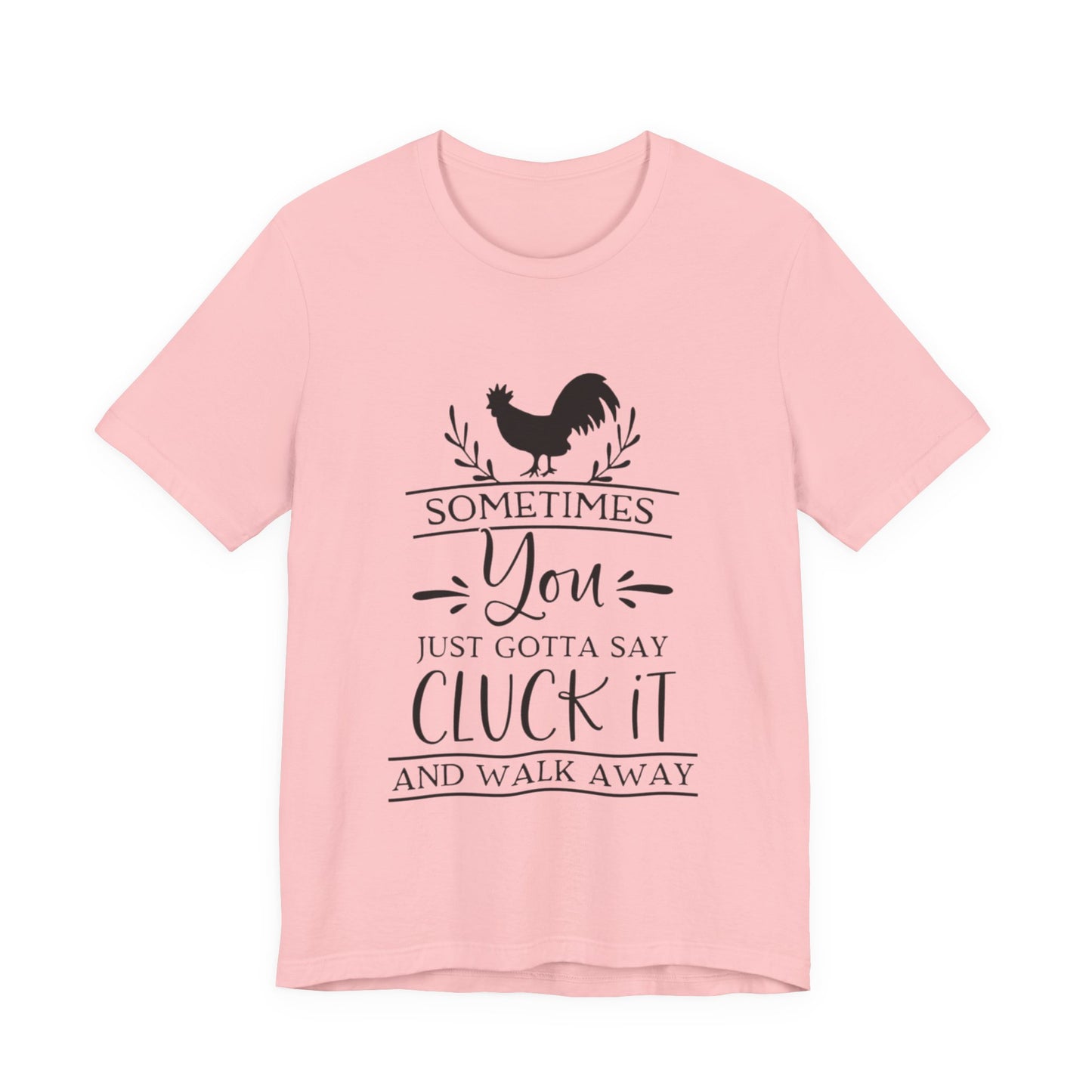 "Sometimes You Just Gotta Say Cluck It" Graphic T-Shirt