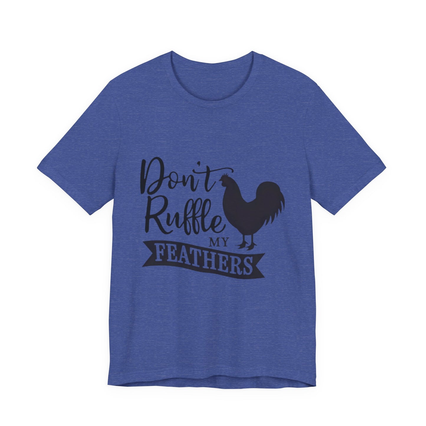 Don't Ruffle My Feathers T‑Shirt