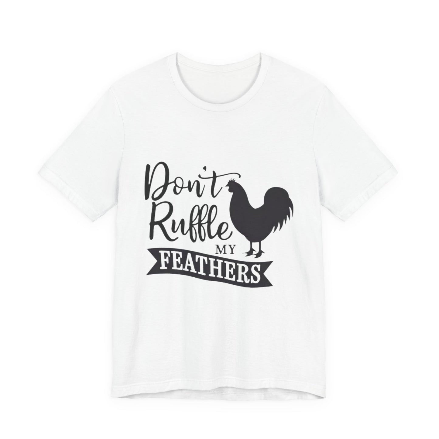 Don't Ruffle My Feathers T‑Shirt