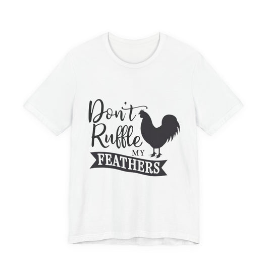 Don't Ruffle My Feathers T‑Shirt