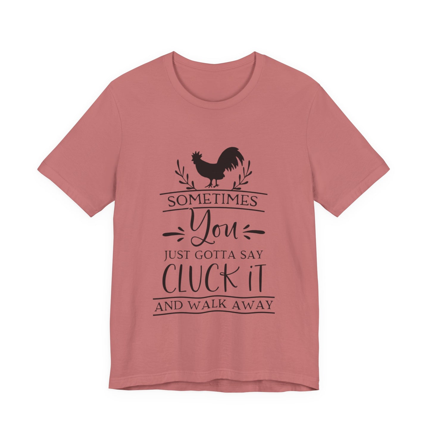 "Sometimes You Just Gotta Say Cluck It" Graphic T-Shirt