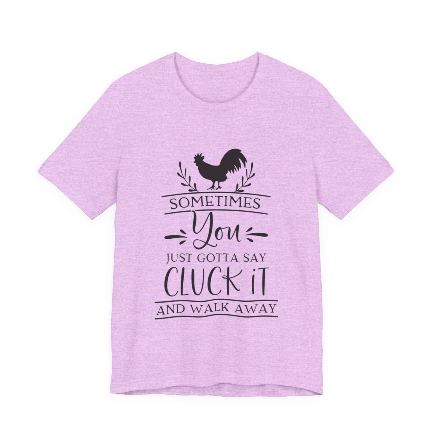 "Sometimes You Just Gotta Say Cluck It" Graphic T-Shirt