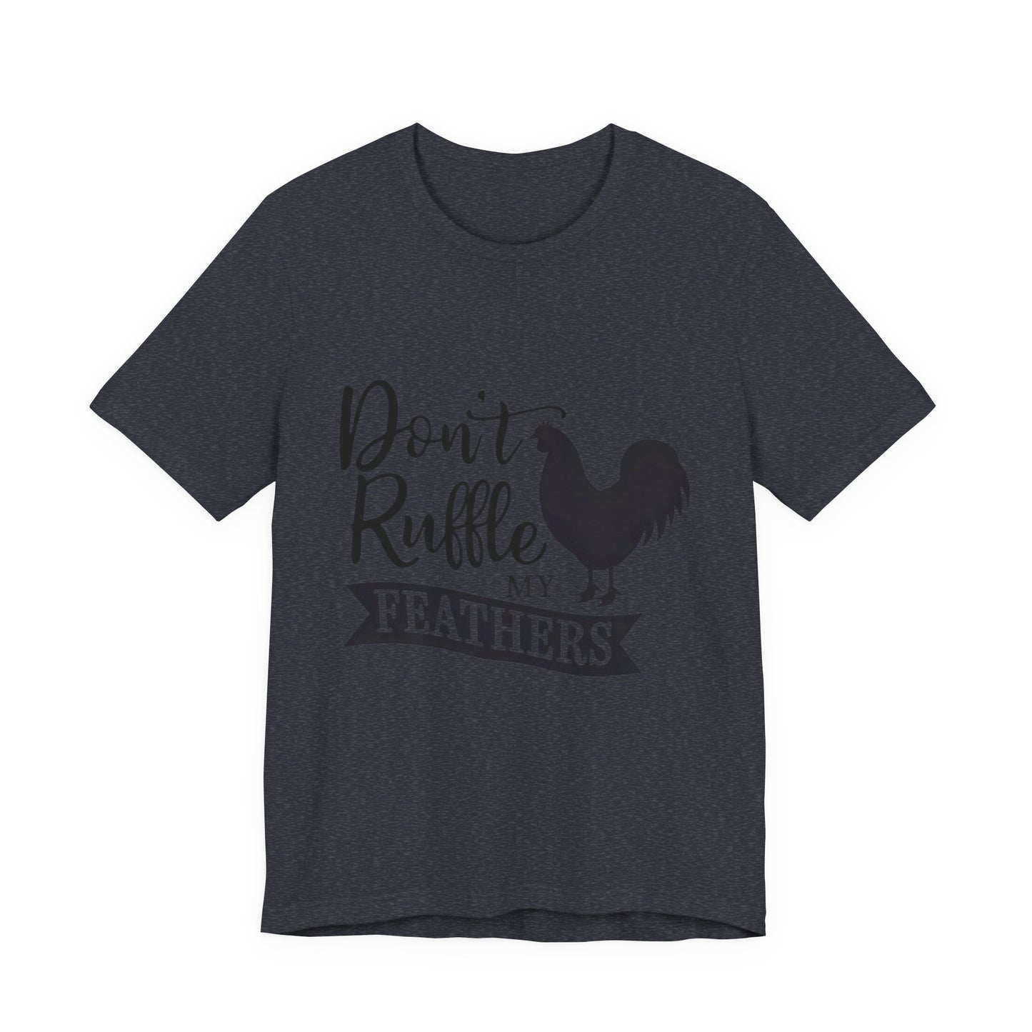 Don't Ruffle My Feathers T‑Shirt