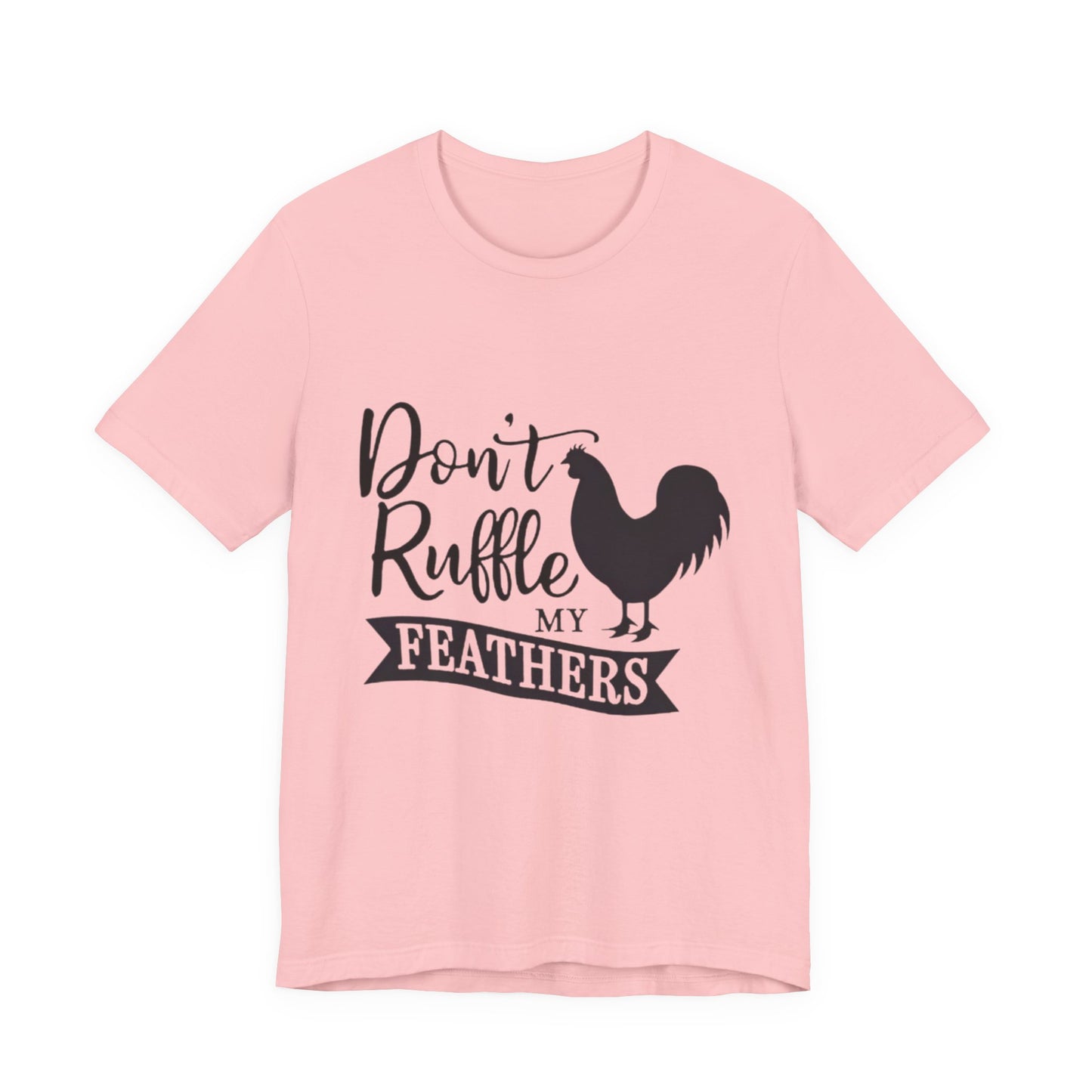 Don't Ruffle My Feathers T‑Shirt