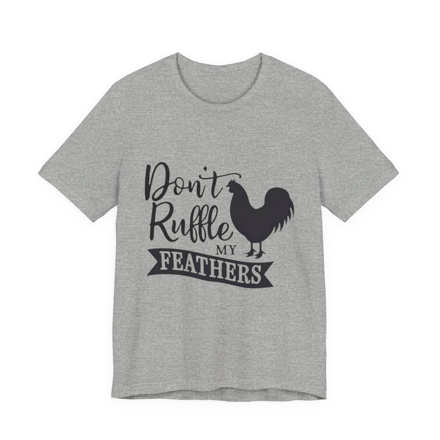 Don't Ruffle My Feathers T‑Shirt
