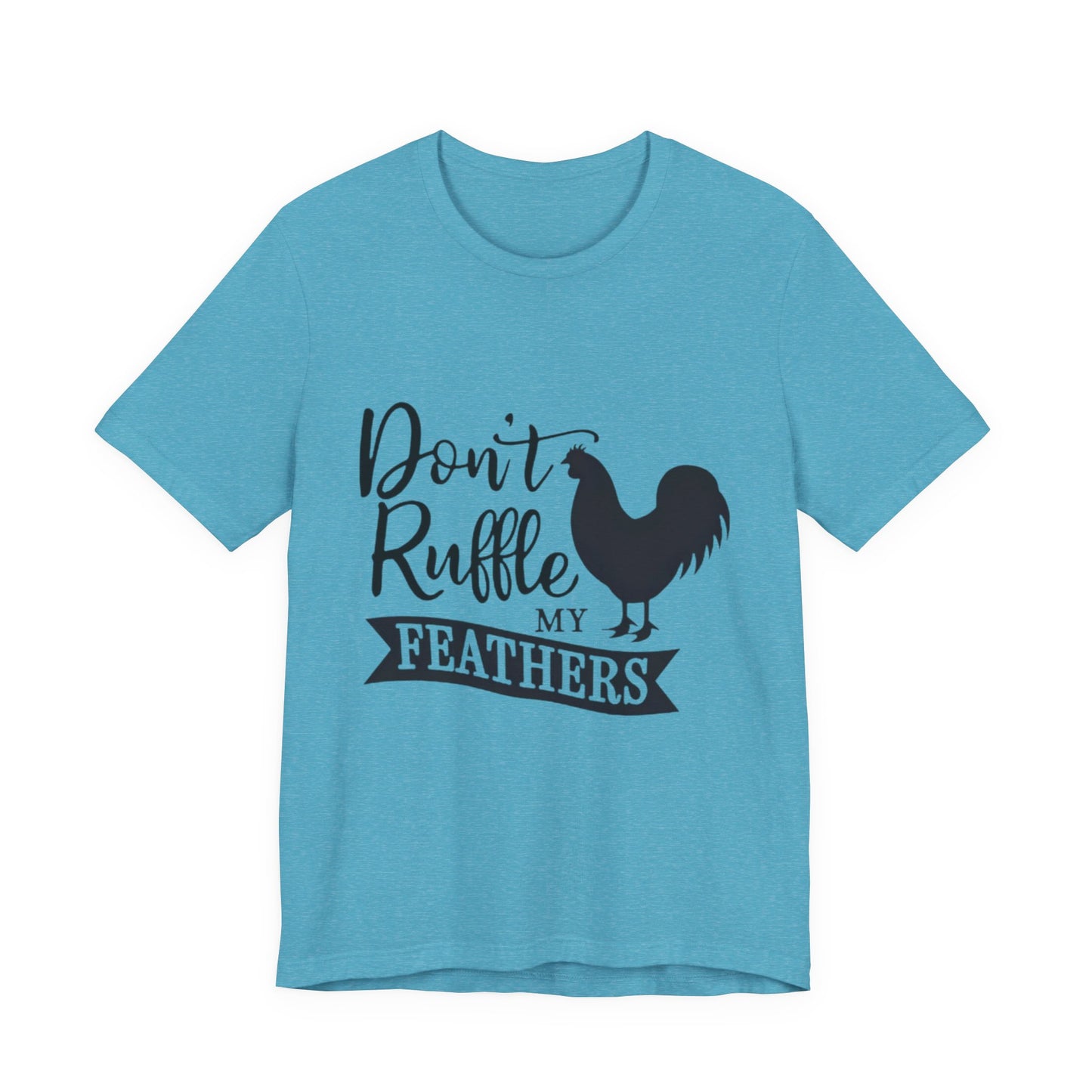 Don't Ruffle My Feathers T‑Shirt