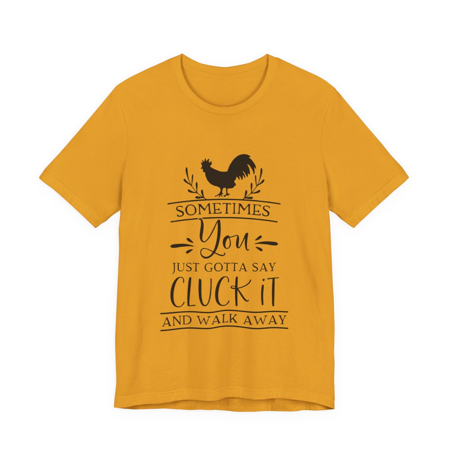 "Sometimes You Just Gotta Say Cluck It" Graphic T-Shirt