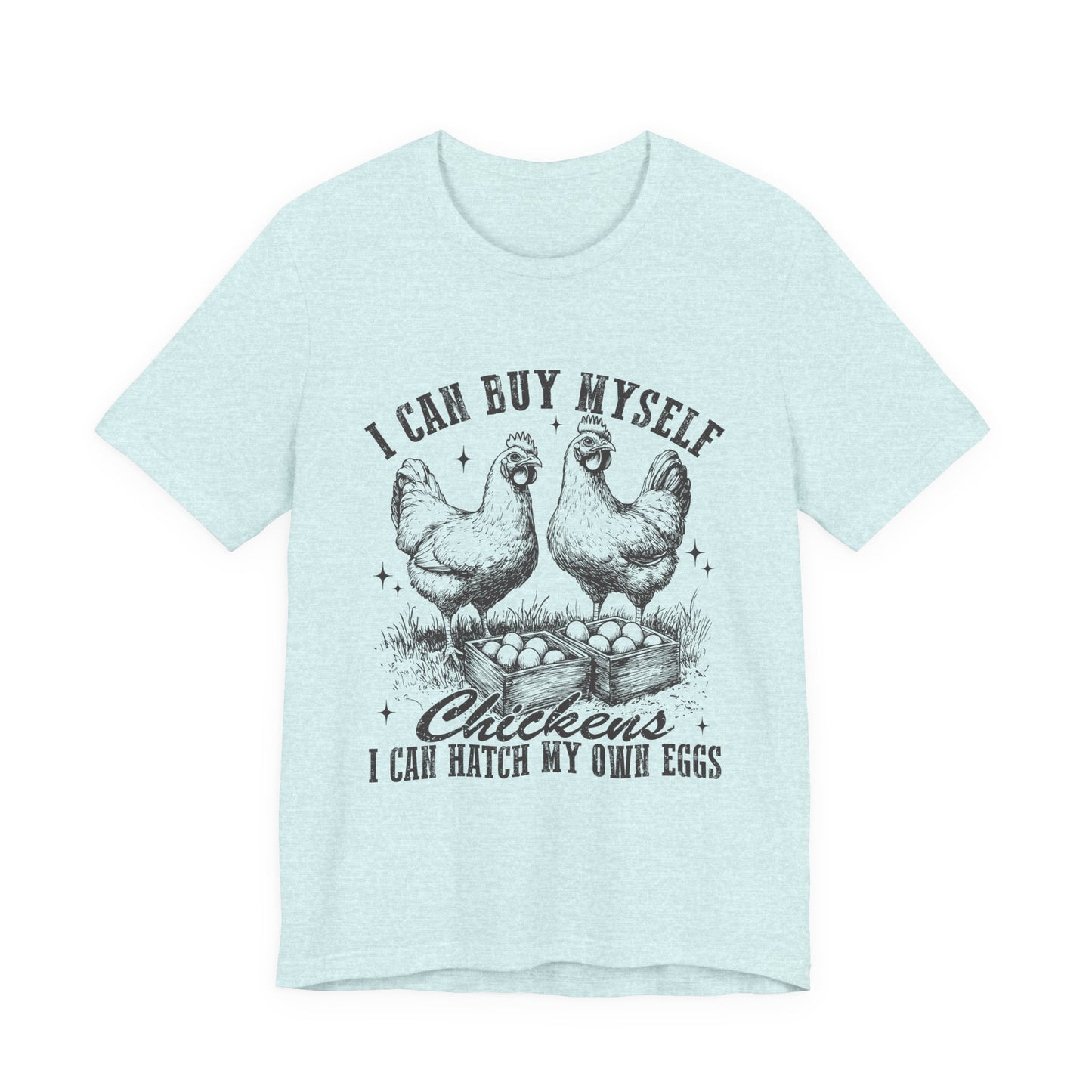 "I Can Buy Myself Chickens I Can Hatch My Own Eggs” Graphic T-Shirt