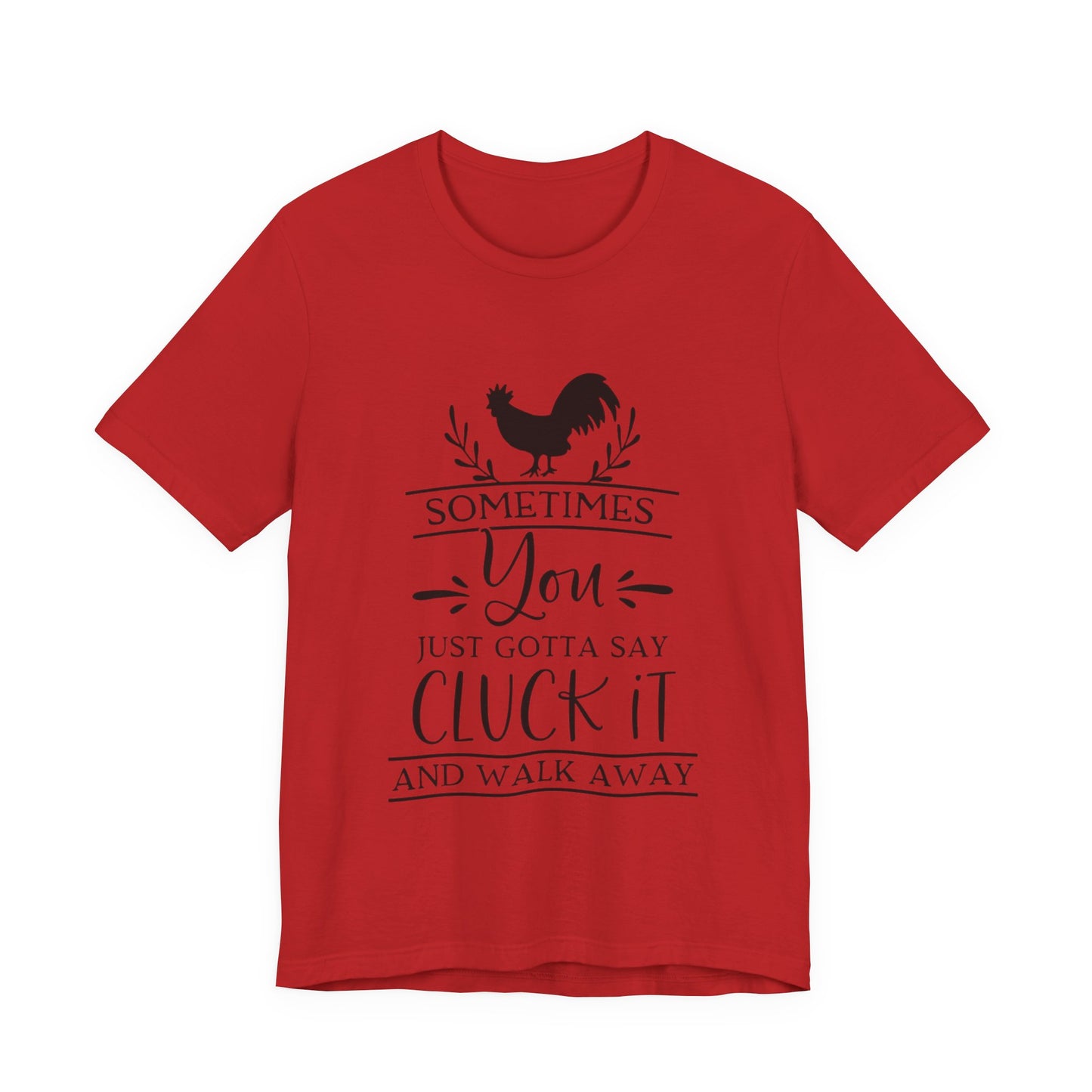 "Sometimes You Just Gotta Say Cluck It" Graphic T-Shirt