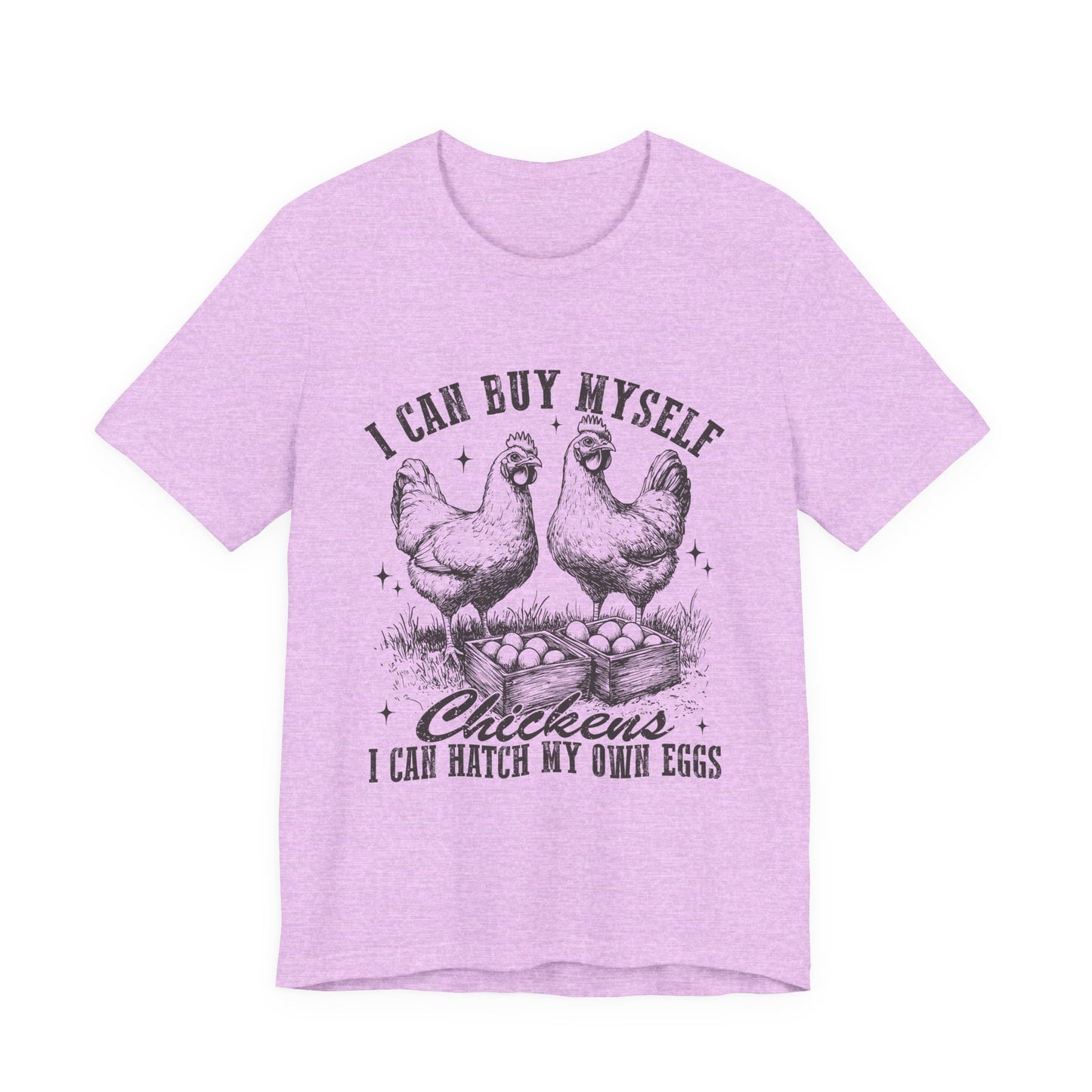 "I Can Buy Myself Chickens I Can Hatch My Own Eggs” Graphic T-Shirt
