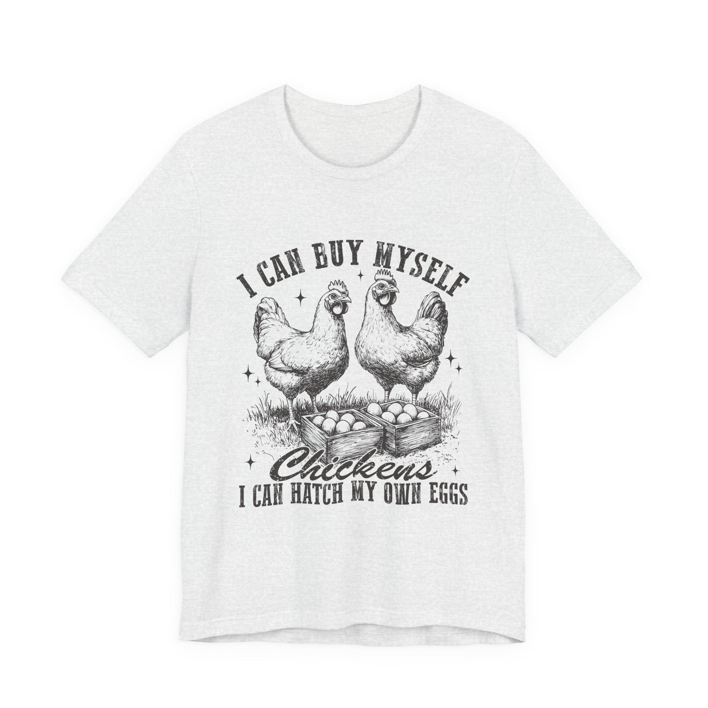 "I Can Buy Myself Chickens I Can Hatch My Own Eggs” Graphic T-Shirt