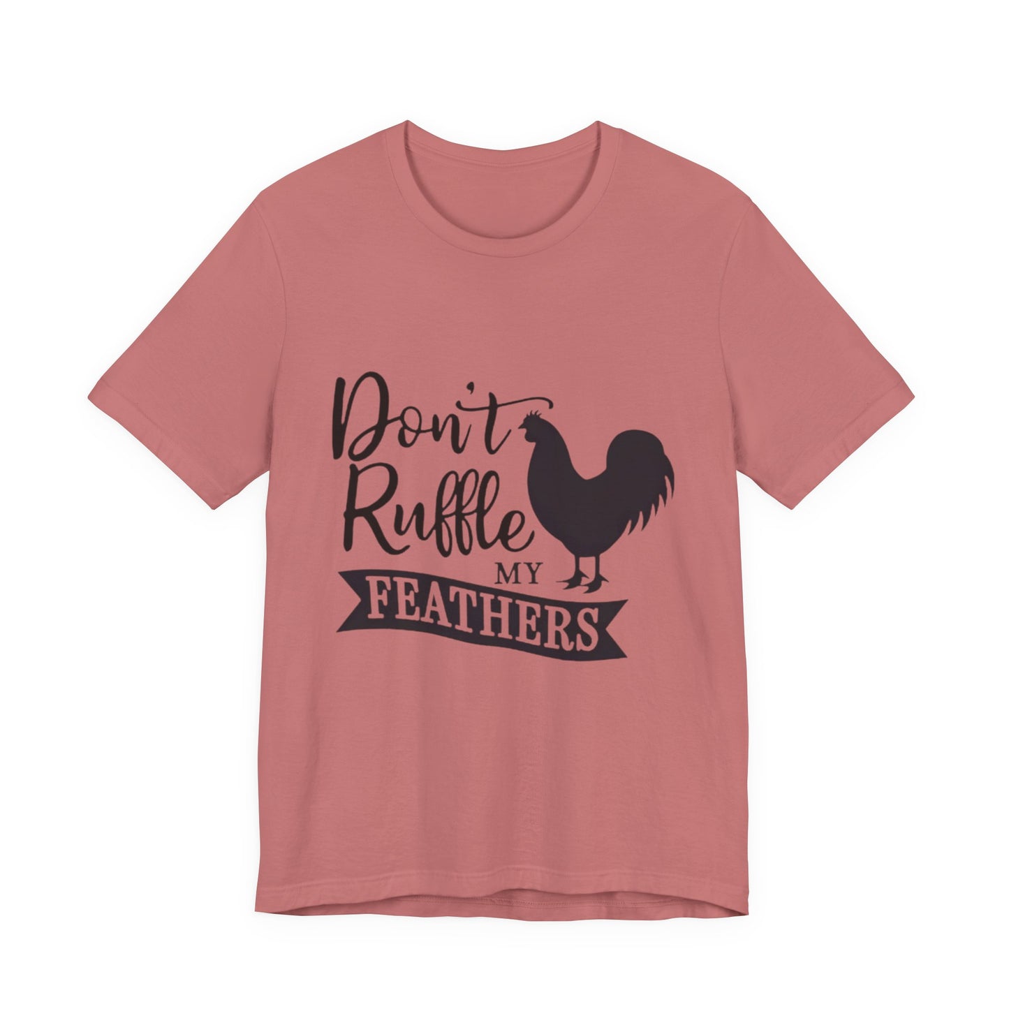 Don't Ruffle My Feathers T‑Shirt
