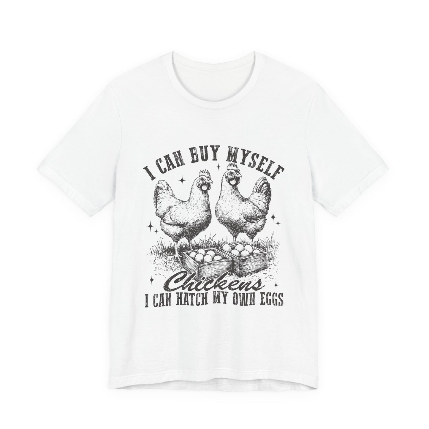 "I Can Buy Myself Chickens I Can Hatch My Own Eggs” Graphic T-Shirt