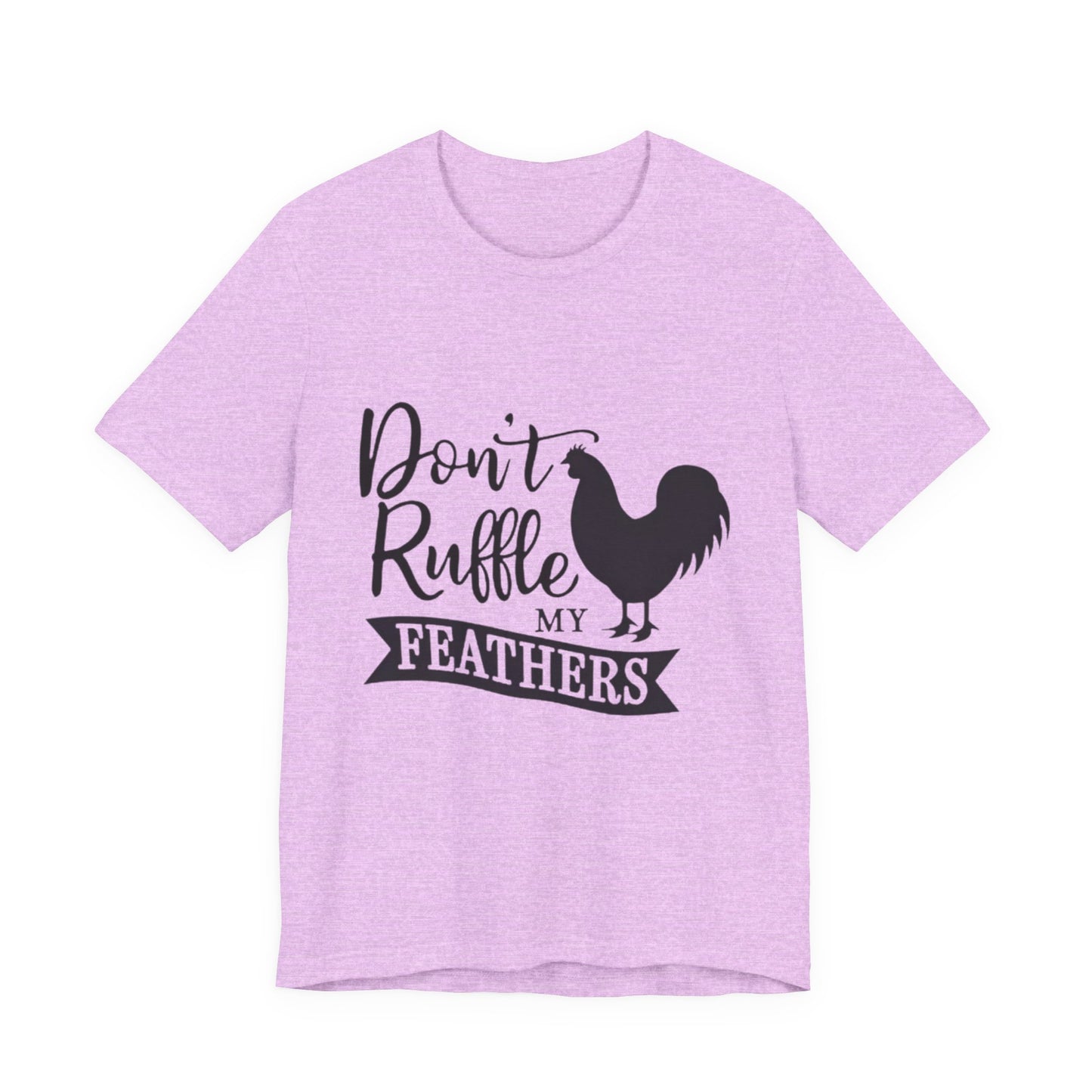 Don't Ruffle My Feathers T‑Shirt