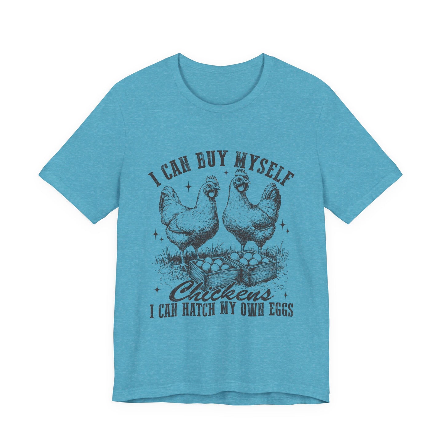 "I Can Buy Myself Chickens I Can Hatch My Own Eggs” Graphic T-Shirt