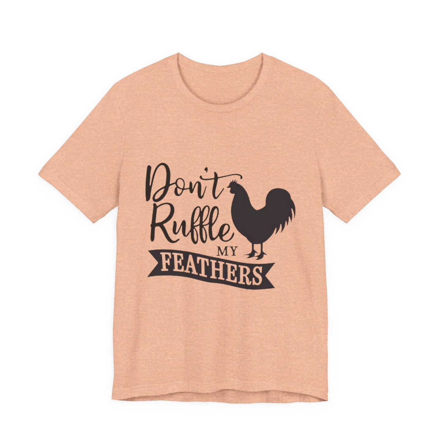 Don't Ruffle My Feathers T‑Shirt