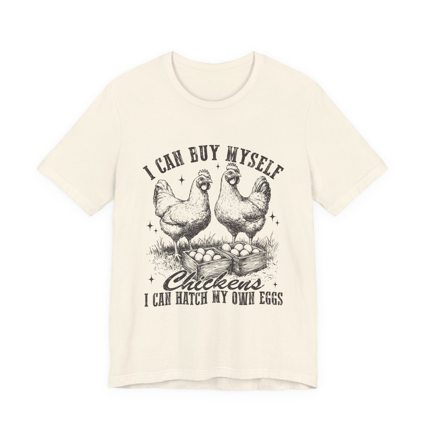 "I Can Buy Myself Chickens I Can Hatch My Own Eggs” Graphic T-Shirt