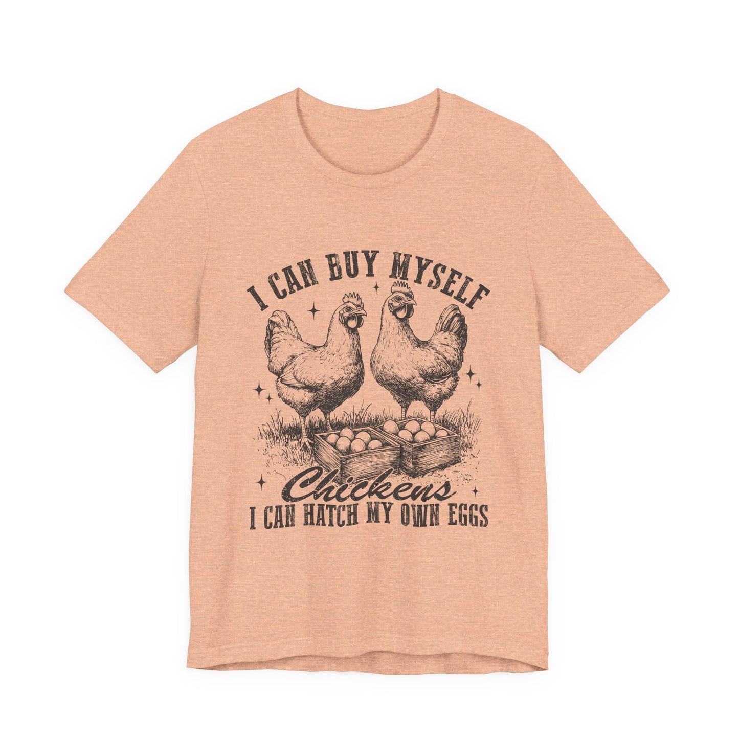 "I Can Buy Myself Chickens I Can Hatch My Own Eggs” Graphic T-Shirt