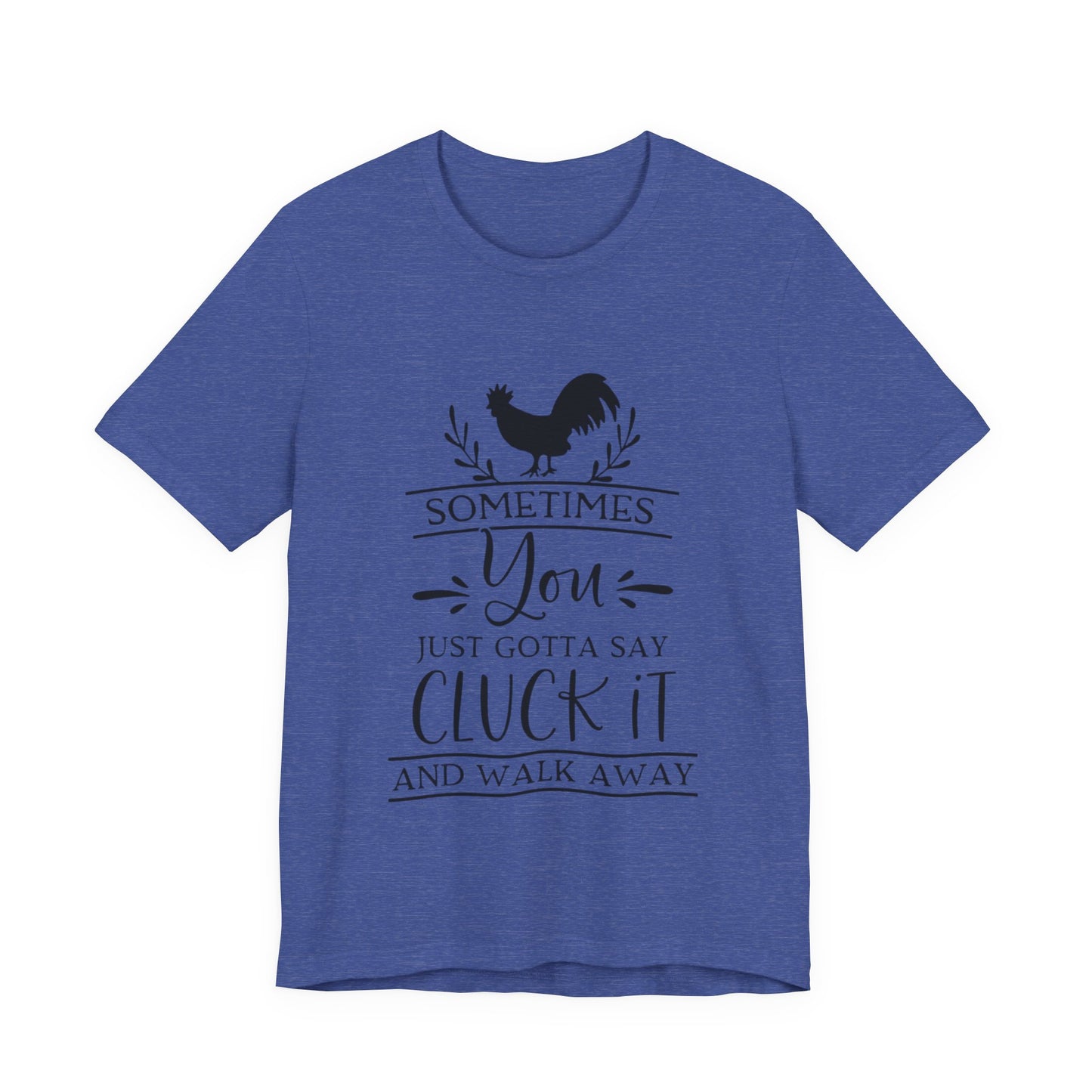 "Sometimes You Just Gotta Say Cluck It" Graphic T-Shirt