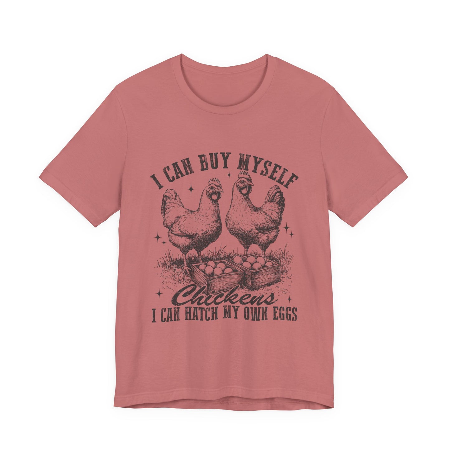 "I Can Buy Myself Chickens I Can Hatch My Own Eggs” Graphic T-Shirt