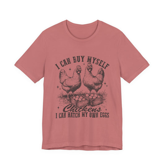 "I Can Buy Myself Chickens I Can Hatch My Own Eggs” Graphic T-Shirt