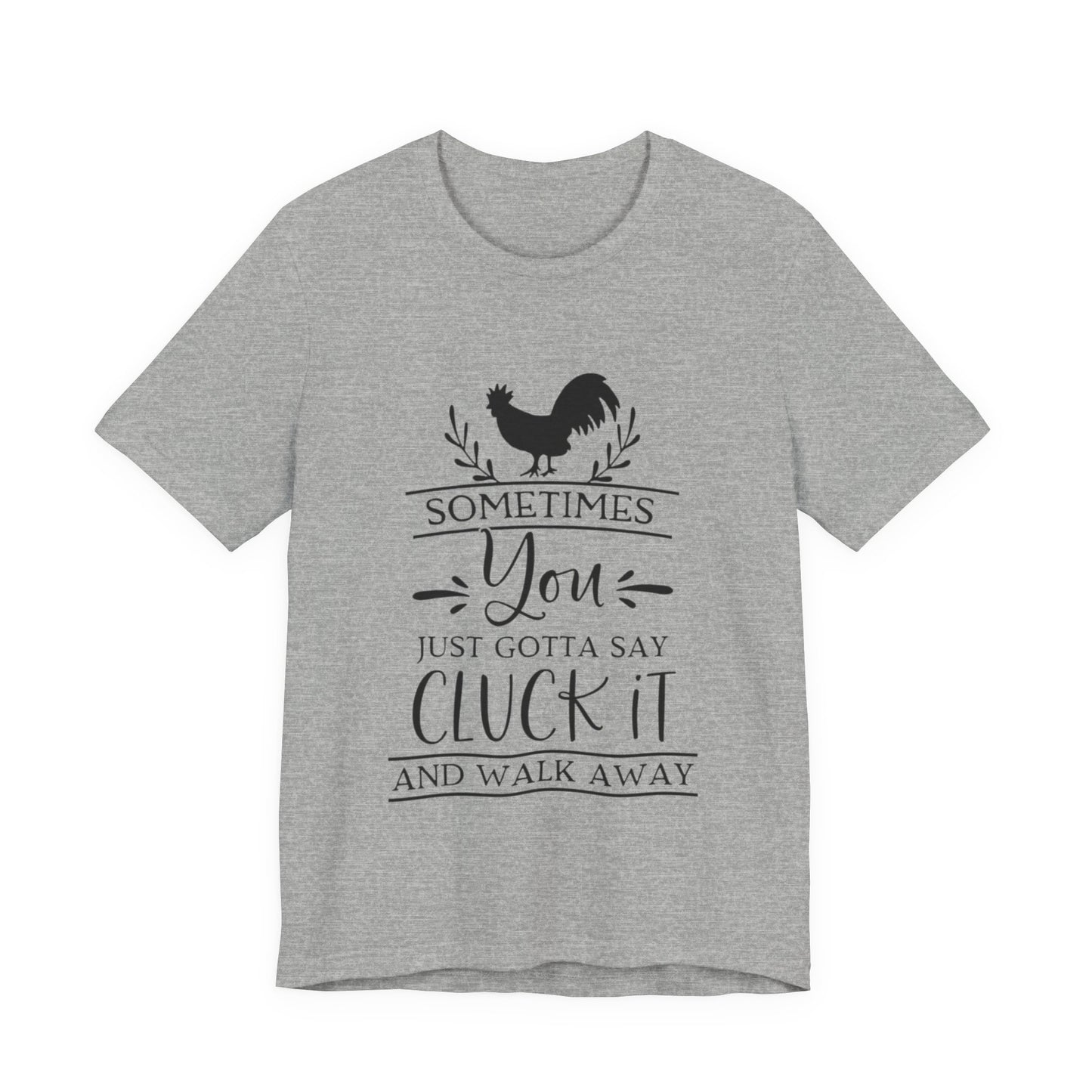 "Sometimes You Just Gotta Say Cluck It" Graphic T-Shirt